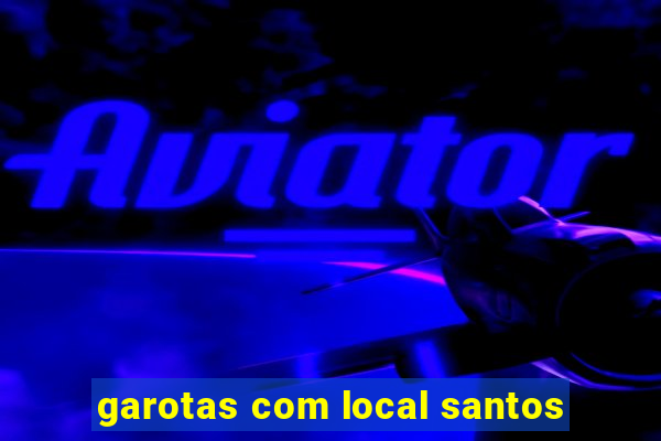 garotas com local santos